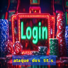 ataque dos tit茫s filme online dublado